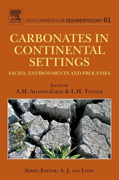 Carbonates in Continental Settings, Vol.61 Facies, Environments and Processes Reader