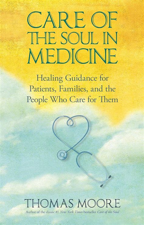 Care Of The Soul In Medicine Healing Guidance for Patients Families and the People Who Care for Them Epub