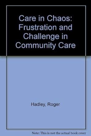 Care in Chaos Frustration and Challenge in Community Care 1st Edition Epub