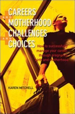Careers and Motherhood, Challenges and Choices How to Successfuly Manage Your Career Through Pregnan Kindle Editon