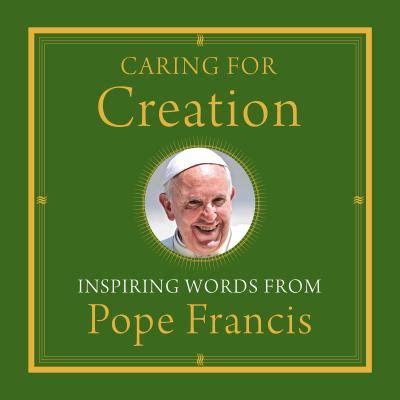 Caring for Creation Inspiring Words from Pope Francis Doc