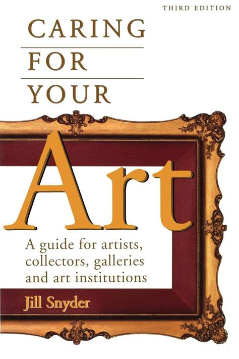 Caring for Your Art: A Guide for Artists, Collectors, Galleries and Art Institutions Doc
