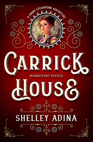 Carrick House A short steampunk adventure Magnificent Devices Volume 14 Reader