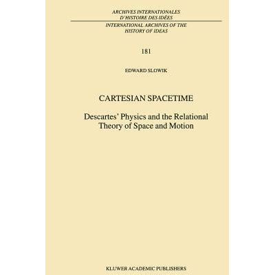 Cartesian Spacetime Descartes Physics and the Relational Theory of Space and Motion 1st Edition Kindle Editon