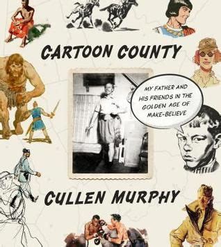 Cartoon County My Father and His Friends in the Golden Age of Make-Believe Reader