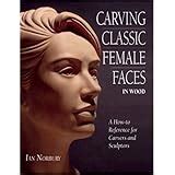 Carving Classic Female Figures in Wood A How-To Reference for Carvers and Sculptors Reader