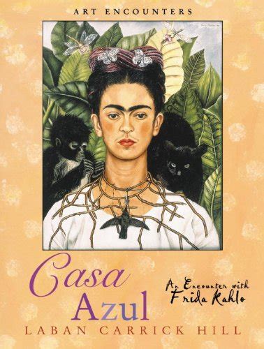 Casa Azul An Encounter with Frida Kahlo Art Encounters