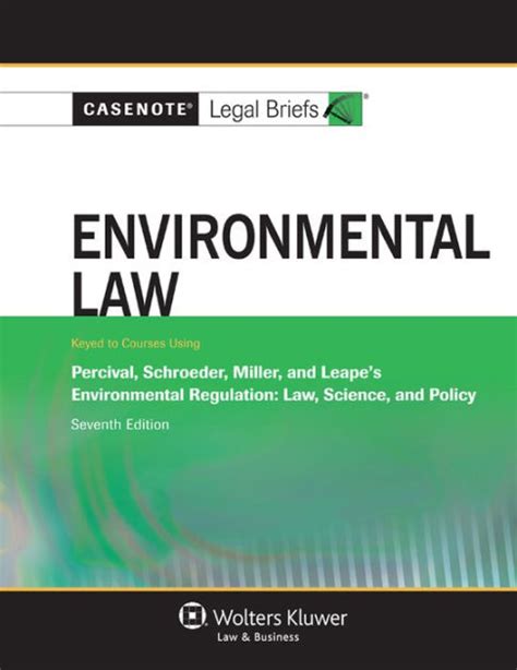 Casenote Legal Briefs Environmental Law, Keyed to Percival, Schroeder, Miller and Leape& Reader