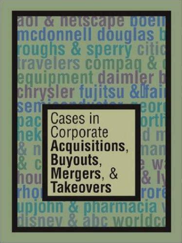 Cases in Corporate Acquisitions, Buyouts, Mergers &a Reader