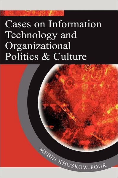Cases on Information Technology and Organizational Politics & Cultur Reader