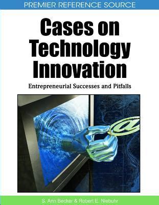 Cases on Technology Innovation Entrepreneurial Successes and Pitfalls Doc
