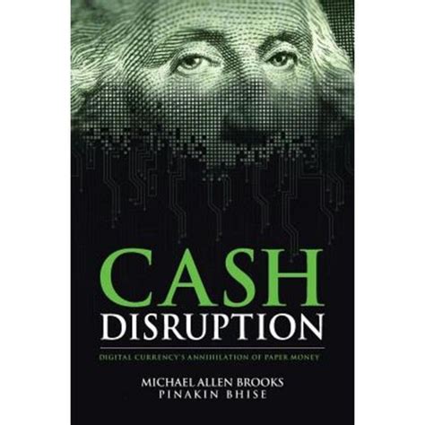 Cash Disruption Digital Currency s Annihilation of Paper Money Kindle Editon