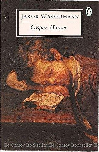 Caspar Hauser The Inertia of the Heart 20th Century Classics Epub