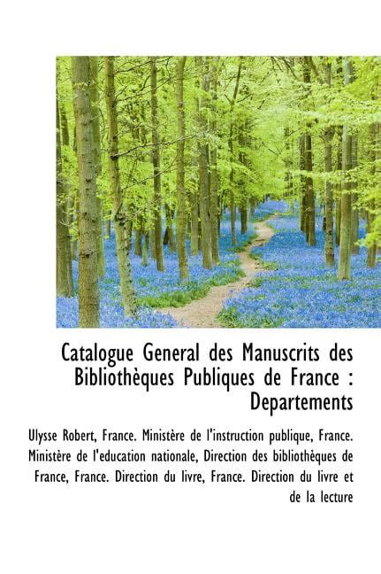 Catalogue G N Ral Des Manuscrits Des Biblioth Ques Publiques de France D Partements ...... Reader