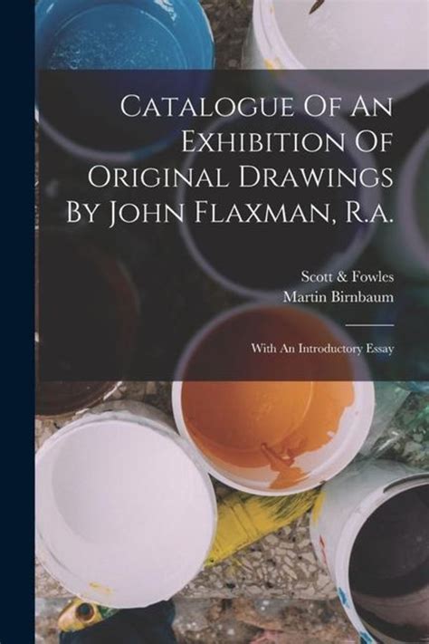 Catalogue of an Exhibition of Original Drawings by John Flaxman, R.A. With an Introductory Essay... Kindle Editon