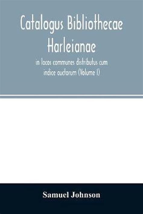 Catalogus Bibliothecae Harleianae In Locos Communes Distributus Cum Indice Auctorum Volume 3 Reader