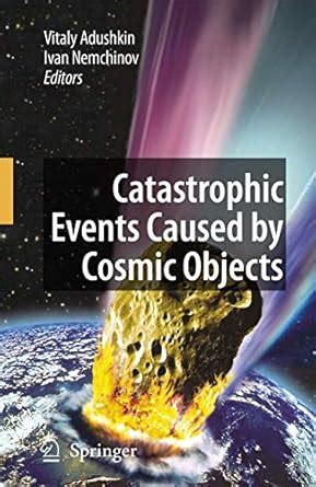 Catastrophic Events Caused by Cosmic Objects PDF