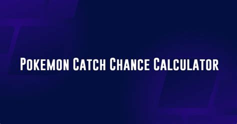 Catch Calculator Pokémon: Predict Your Chances of Pokémon Capture