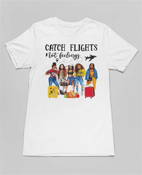 Catch Flights Not Feelings Shirt: A Manifesto for the Modern Age