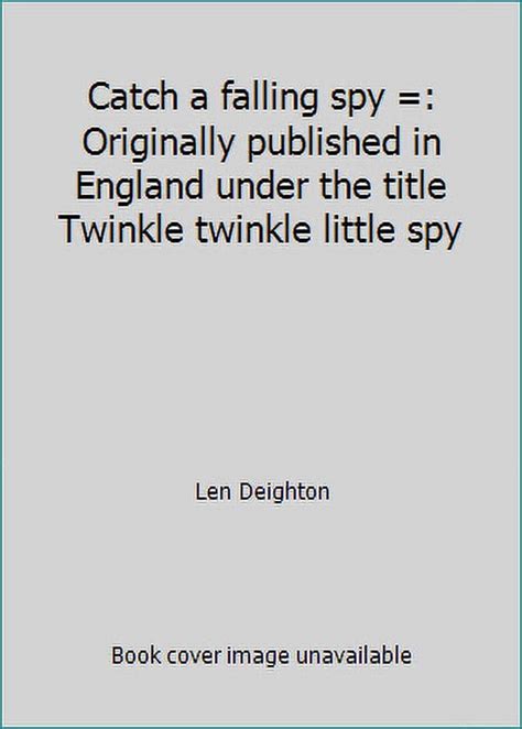 Catch a falling spy Originally published in England under the title Twinkle twinkle little spy Epub