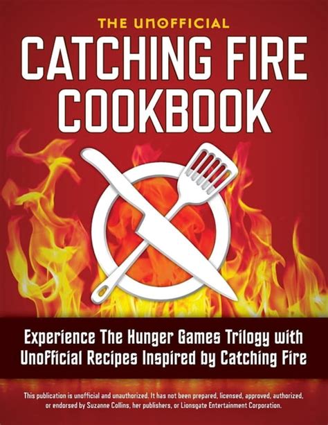 Catching Fire Cookbook Experience the Hunger Games Trilogy with Unofficial Recipes Inspired by Catching Fire Reader