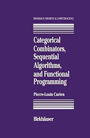 Categorical Combinators, Sequential Algorithms and Functional Programming Kindle Editon