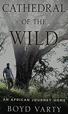 Cathedral of the Wild An African Journey Home Reader