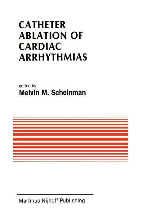Catheter Ablation of Cardiac Arrhythmias Basic Bio-Electrical Effects and Clinical Indications Kindle Editon
