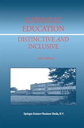 Catholic Education: Distinctive and Inclusive 1st Edition Kindle Editon