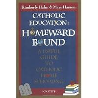 Catholic Education Homeward Bound Useful Guide to Catholic Home Schooling PDF