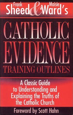 Catholic Evidence Training Outlines A Classic Guide to Understanding and Explaining the Truths of the Catholic Church Kindle Editon