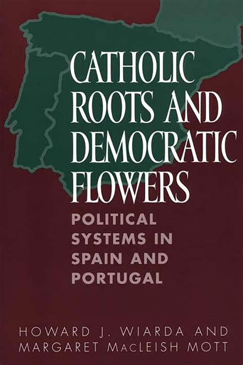 Catholic Roots and Democratic Flowers Political Systems in Spain and Portugal Epub