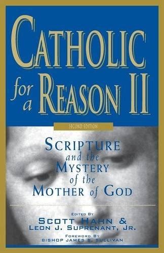 Catholic for a Reason II Scripture and the Mystery of the Mother of God Second Edition PDF