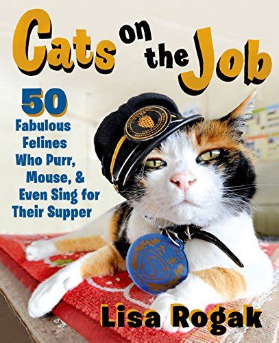 Cats on the Job 50 Fabulous Felines Who Purr Mouse and Even Sing for Their Supper Kindle Editon