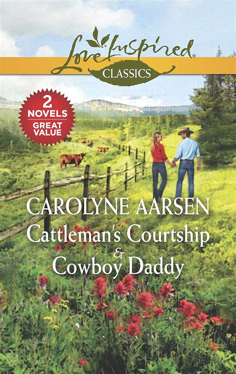 Cattleman s Courtship and Cowboy Daddy Cattleman s CourtshipCowboy Daddy Love Inspired Classics Reader