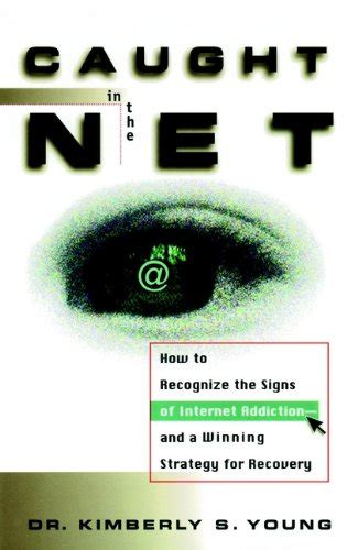 Caught in the Net How to Recognize the Signs of Internet Addiction-and a Winning Strategy for Recovery Kindle Editon