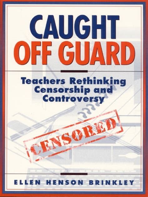 Caught off Guard Teachers Rethinking Censorship and Controversy Doc