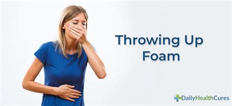 Causes of Throwing Up Froth