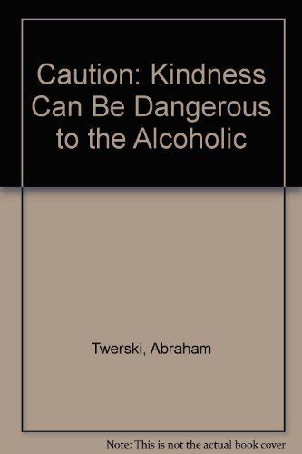 Caution: Kindness Can Be Dangerous to the Alcoholic Ebook Kindle Editon