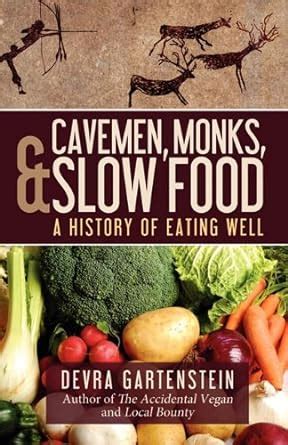 Cavemen Monks and Slow Food A History of Eating Well PDF