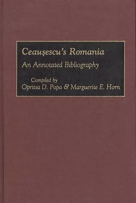 Ceausescu's Romania An Annotated Bibliography Reader