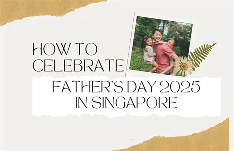 Celebrate Father's Day 2022: Singapore's Ultimate Guide to Cherishing Your Dad