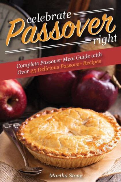 Celebrate Passover Right Complete Passover Meal Guide with Over 25 Delicious Passover Recipes Doc