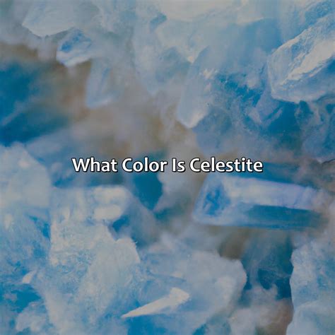 Celestite Colors: A Celestial Symphony of Blue Hues