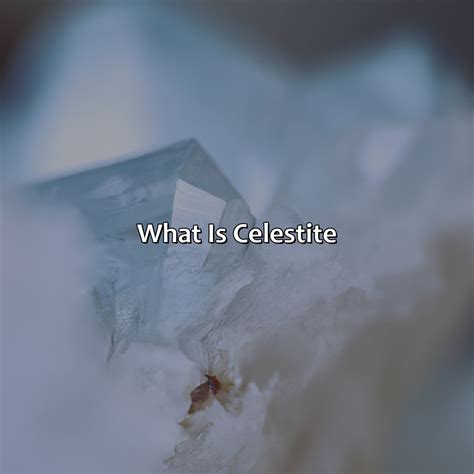 Celestite Colors: A Celestial Symphony of Light and Energy