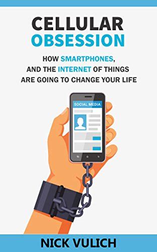 Cellular Obsession How Smartphones and the Internet of Things Are Going to Change Your Life Epub