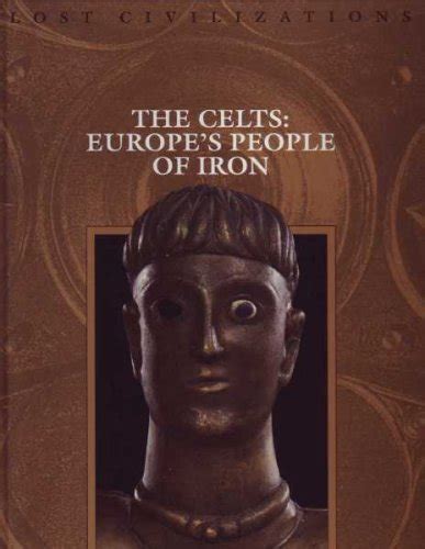 Celts Europe s People of Iron Lost Civilizations Kindle Editon