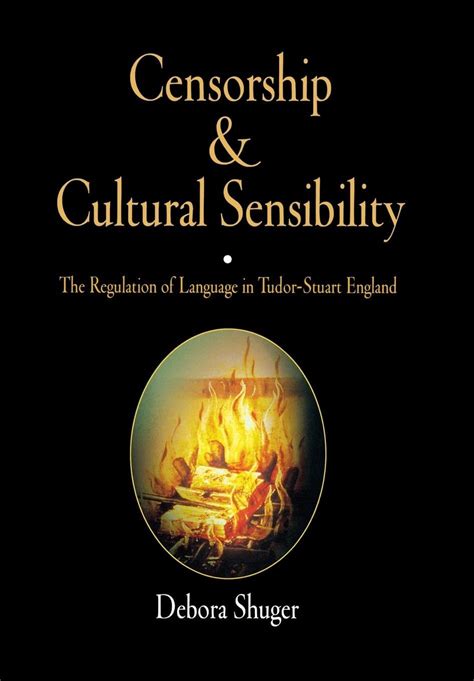 Censorship and Cultural Sensibility The Regulation of Language in Tudor-Stuart England Reader