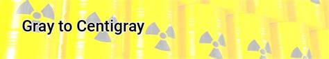 Centigray to Gray: Unraveling the Scale of Radiation Exposure