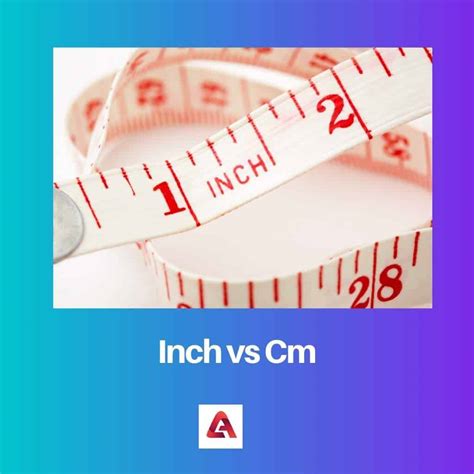 Centimeter vs. Inch: Understanding the Differences